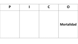 P I C O
Mortalidad
 