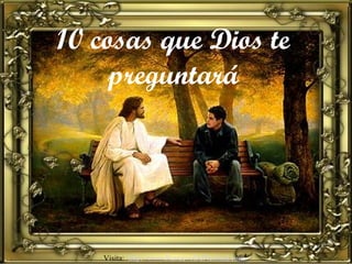 10 cosas que Dios te preguntará Visita:  http://www.RenuevoDePlenitud.com 