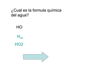 ¿Cual es la formula química  del agua? HO H 2 O HO2 