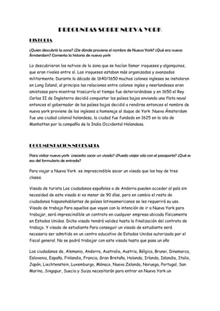 PREGUNTAS SOBRE NUEVA YORK
HISTORIA

¿Quien descubrió la zona? ¿De dónde proviene el nombre de Nueva York? ¿Qué era nueva
...