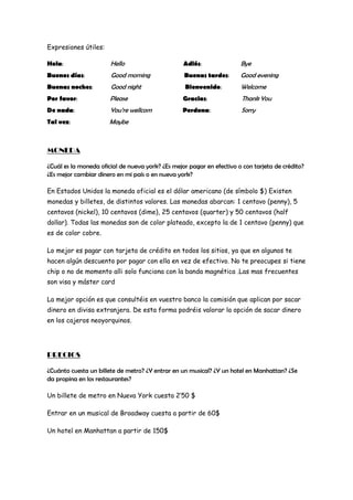 Expresiones útiles:

Hola:                  Hello                      Adiós:               Bye
Buenos días:           Goo...