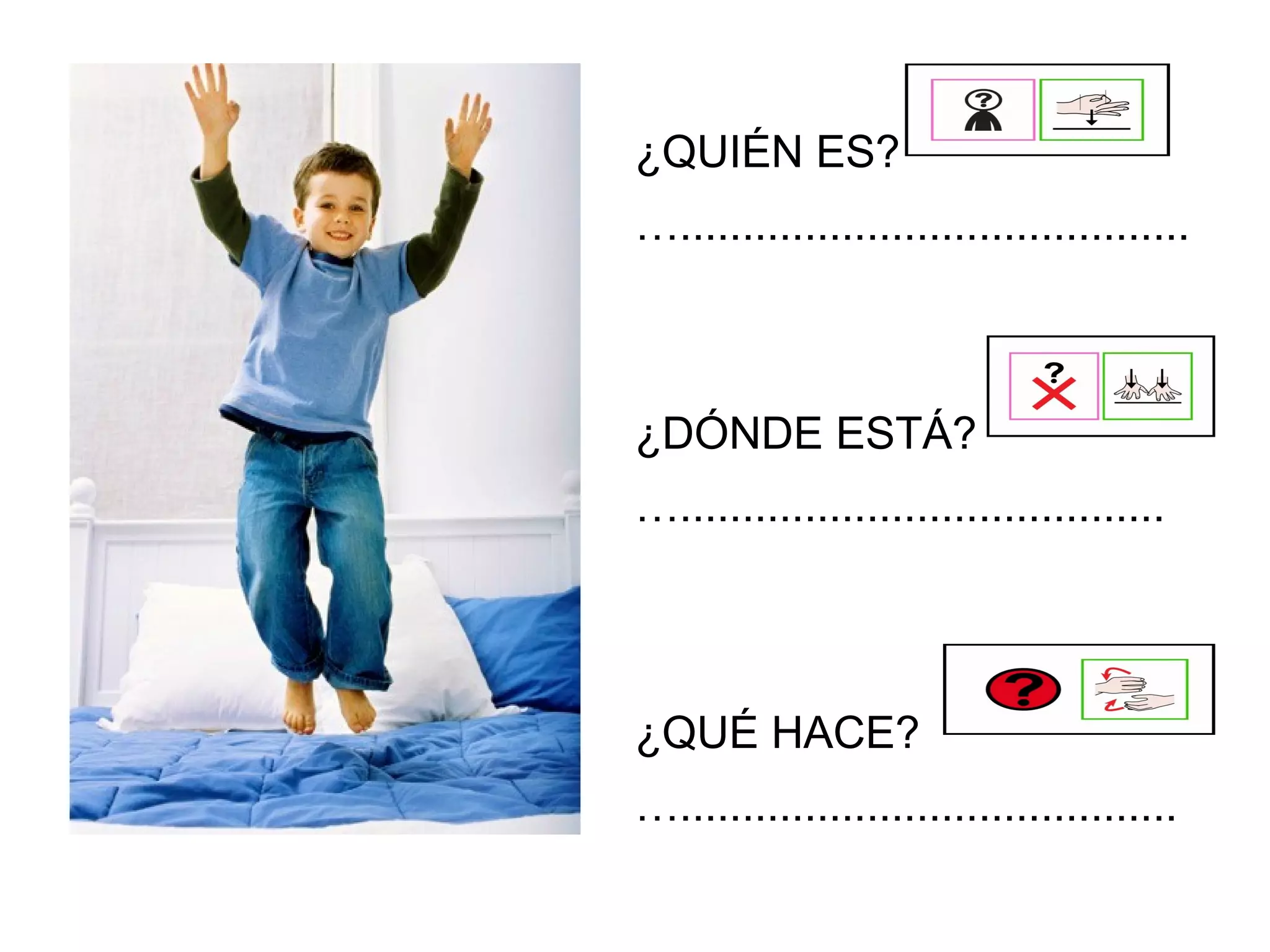 ¿DÓNDE ESTÁ?
….......................................
¿QUÉ HACE?
…........................................
¿QUIÉN ES?
….........................................
 