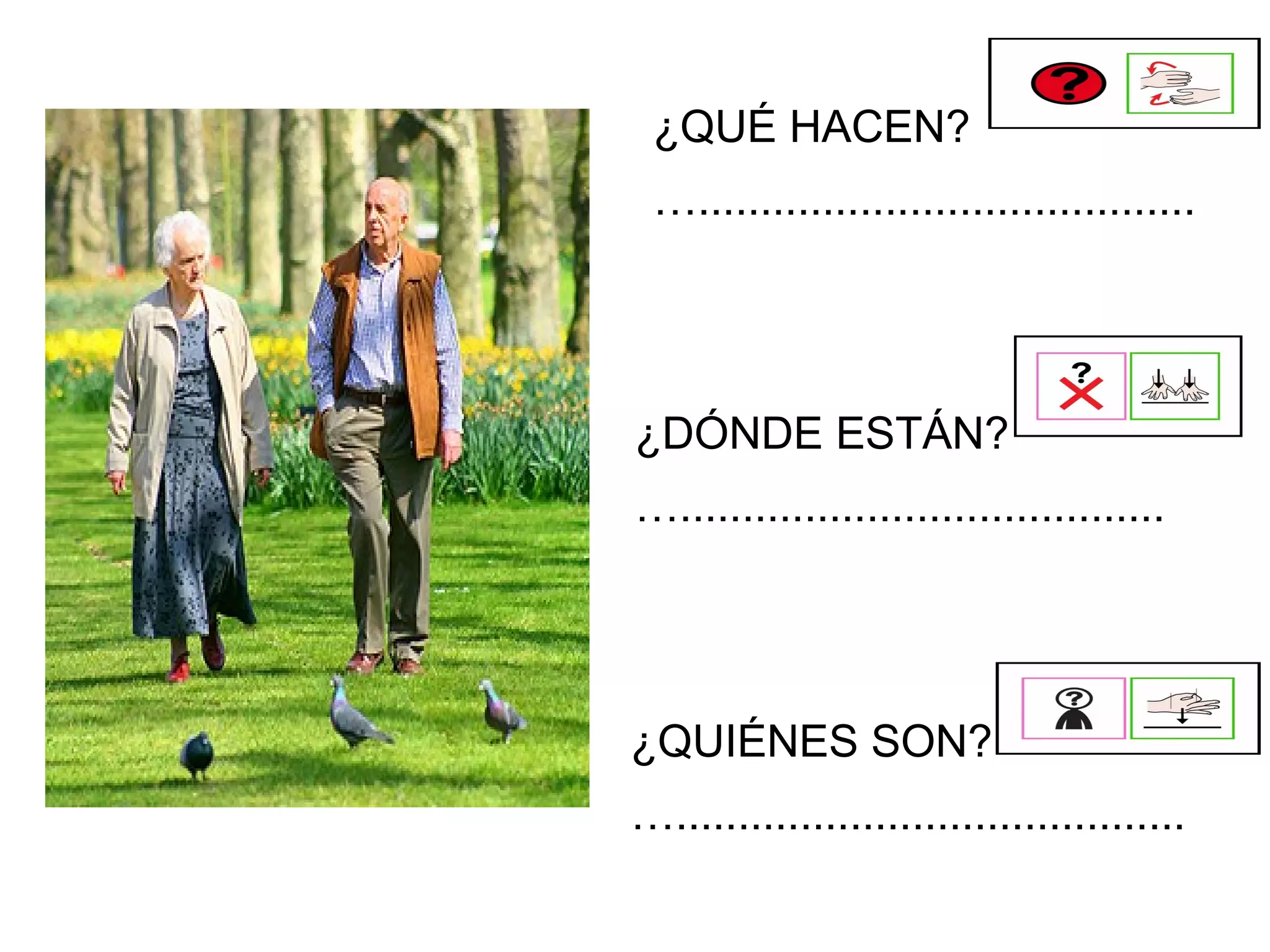 ¿DÓNDE ESTÁN?
….......................................
¿QUIÉNES SON?
….........................................
¿QUÉ HACEN?
…........................................
 