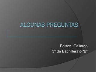 Edison Gallardo
3° de Bachillerato “B”
 