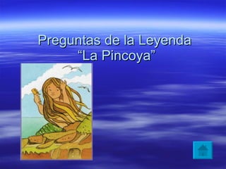 Preguntas de la Leyenda  “La Pincoya” 