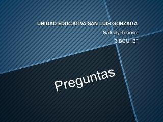 UNIDAD EDUCATIVA SAN LUIS GONZAGA 
Nathaly Tenorio 
3 BGU “B” 
 