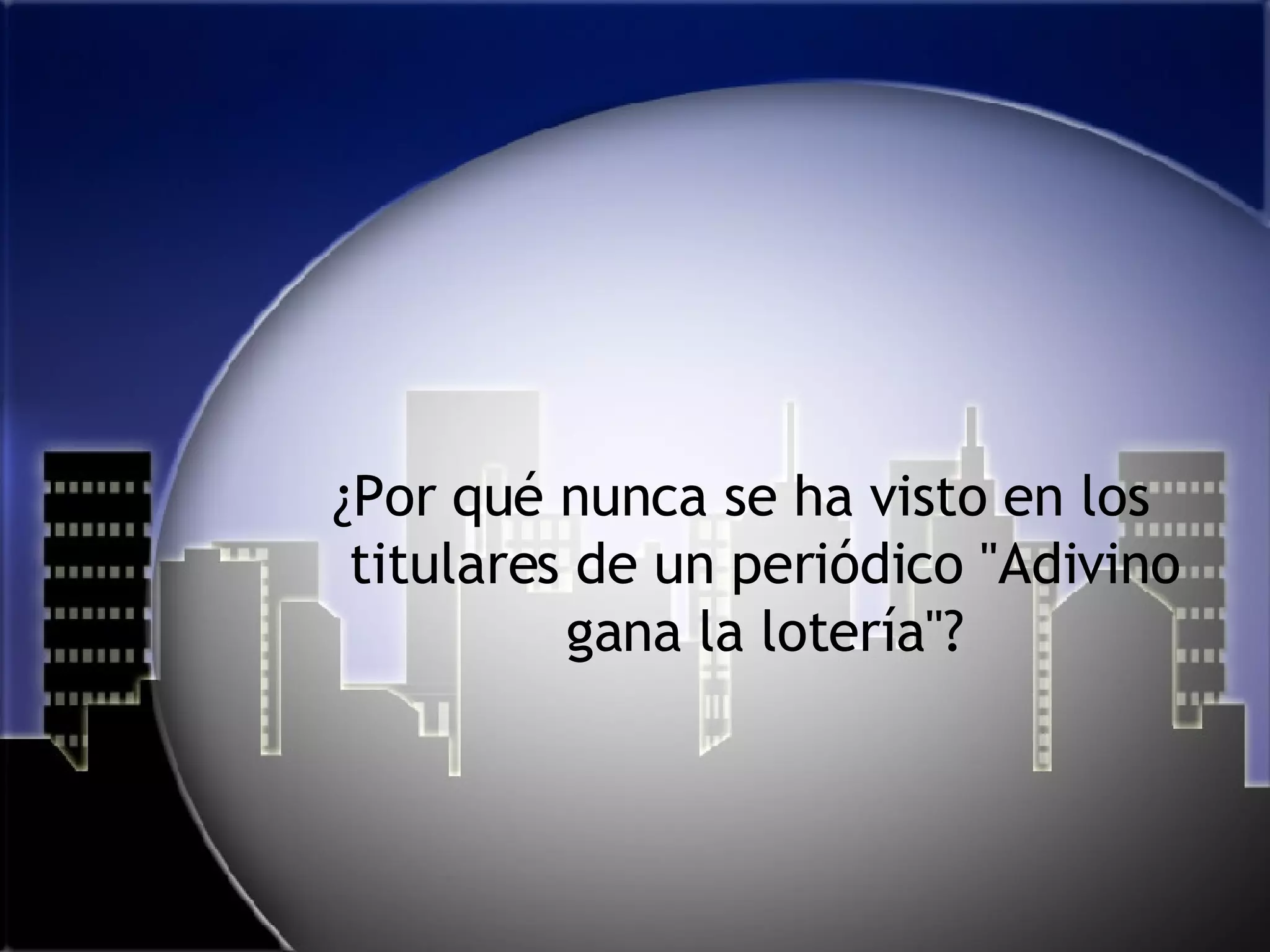 ¿Por qué nunca se ha visto en los titulares de un periódico &quot;Adivino gana la lotería&quot;? 