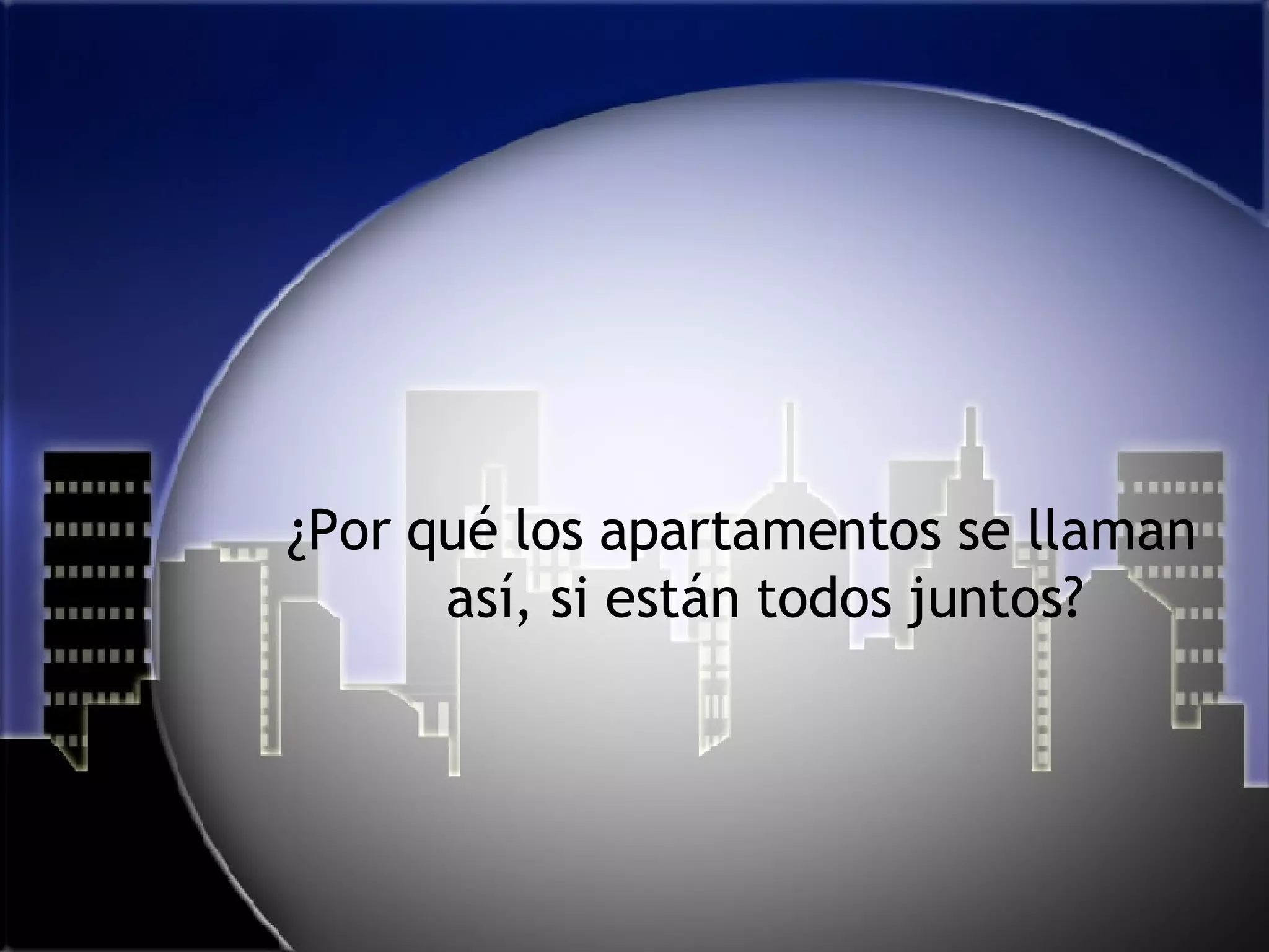 ¿Por qué los apartamentos se llaman así, si están todos juntos? 