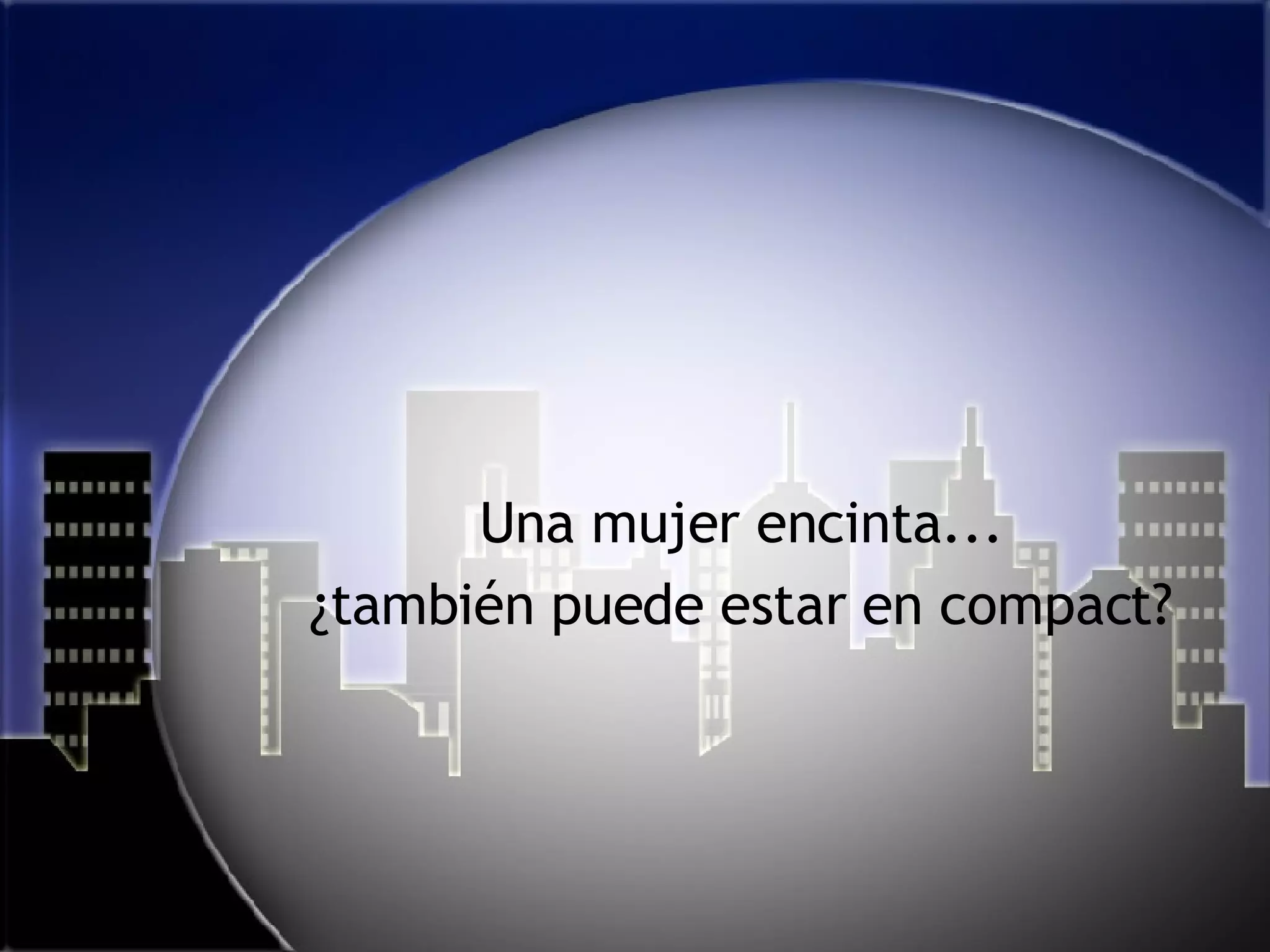 Una mujer encinta... ¿también puede estar en compact? 