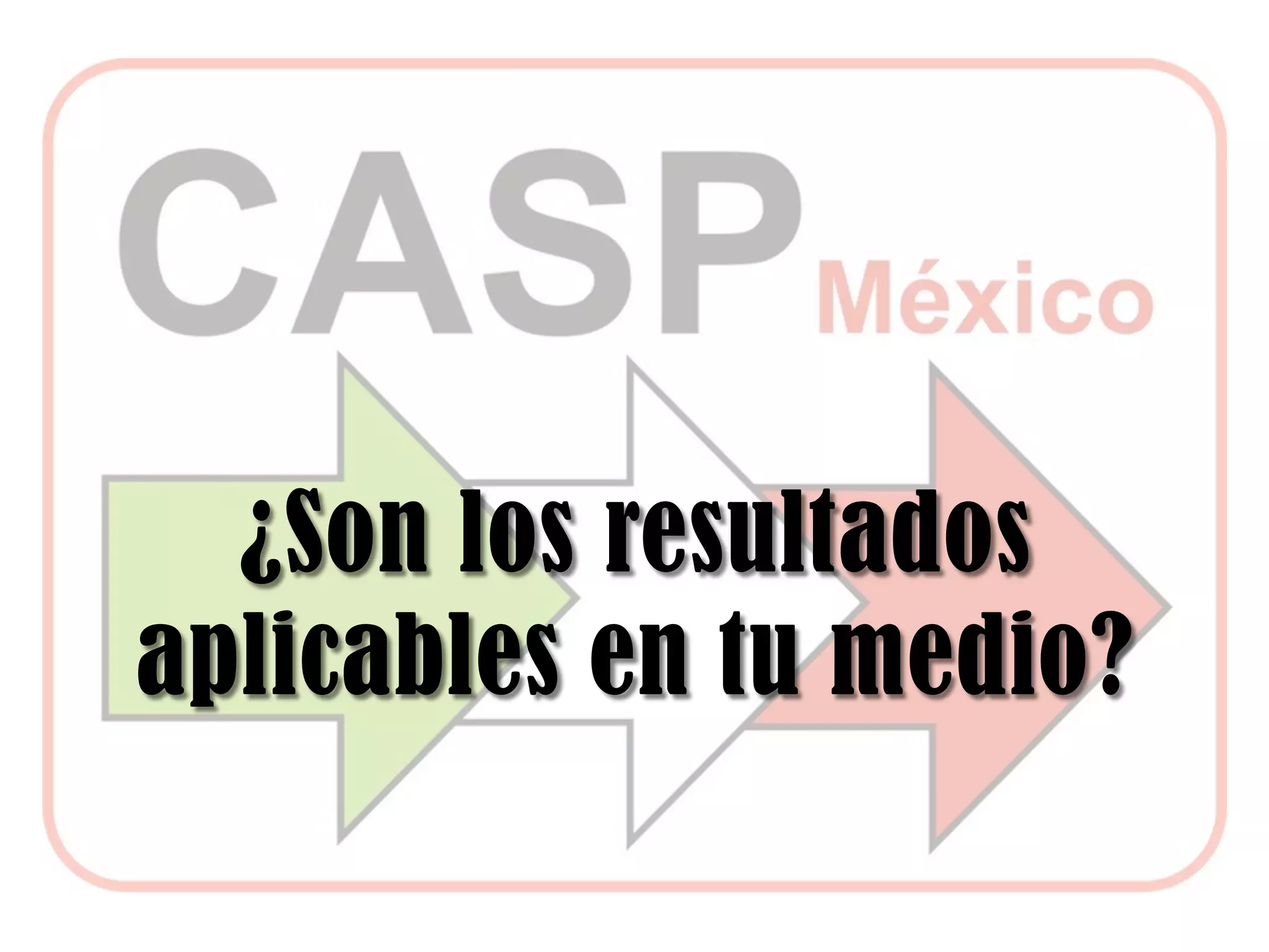 ¿Son los resultados
aplicables en tu medio?
 