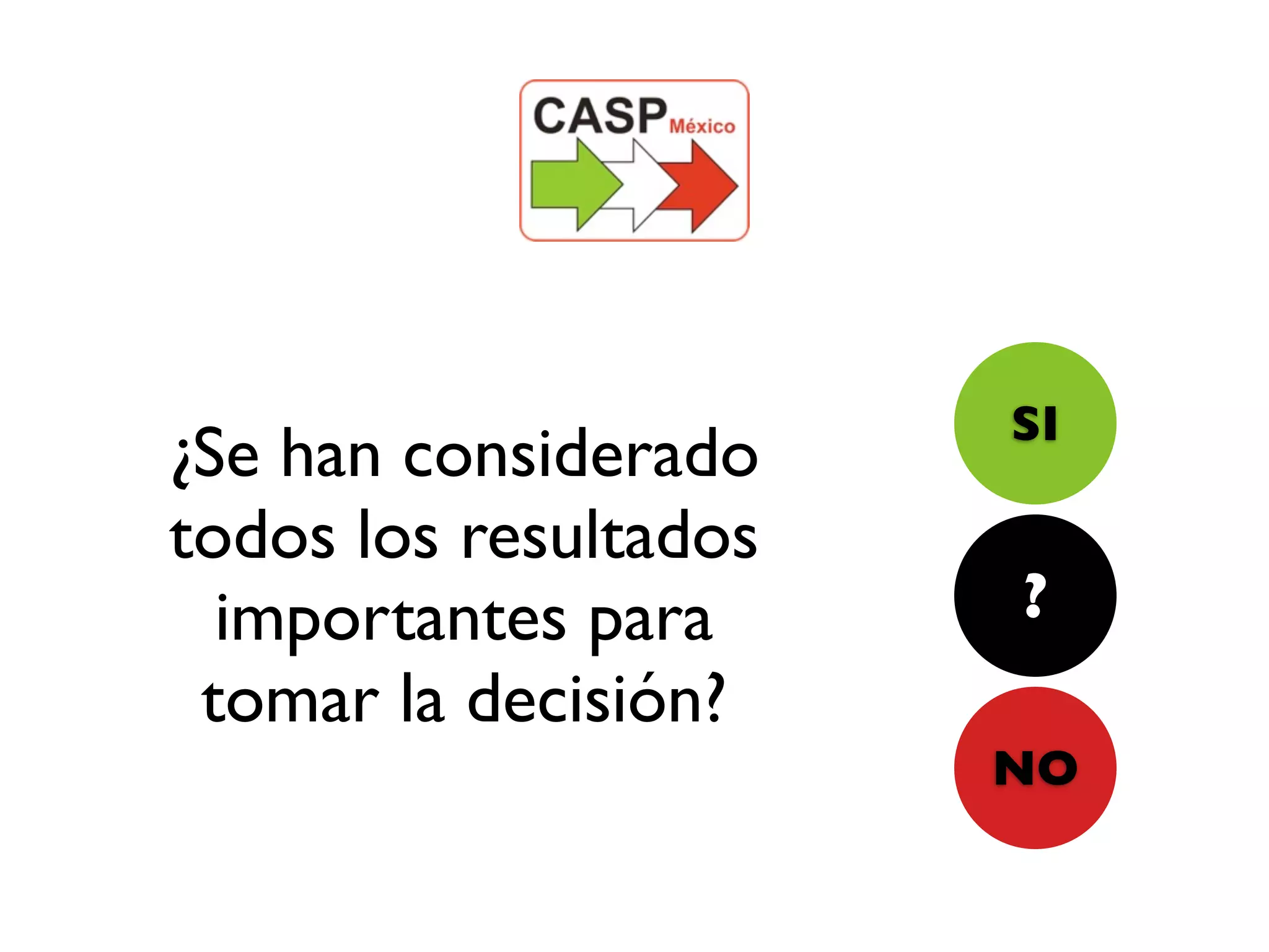 SI
¿Se han considerado
todos los resultados
  importantes para     ?
 tomar la decisión?
                       NO
 