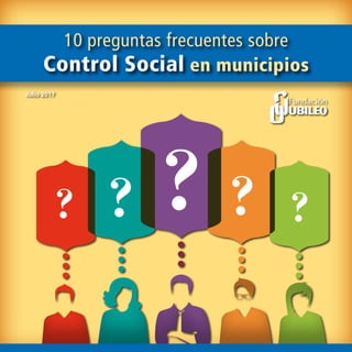 10 preguntas frecuentes sobre
Control Social en municipios
Julio 2017
 