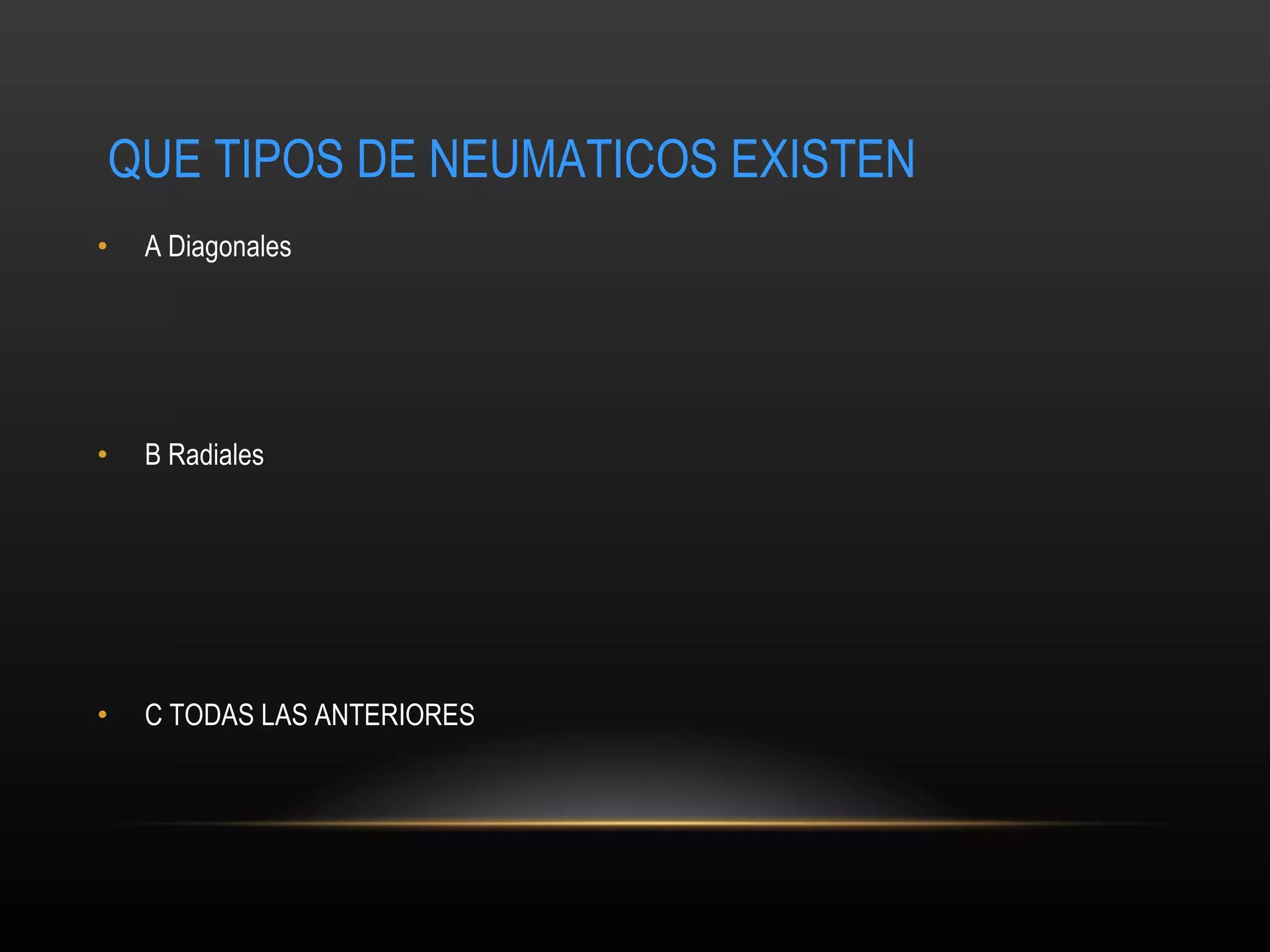 QUE TIPOS DE NEUMATICOS EXISTEN A  Diagonales  B  Radiales C TODAS LAS ANTERIORES 