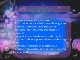 11. ¿CUÁLES SON LAS APLICACIONES DE
LAS PRESENTACIONES ELECTRÓNICAS?
 