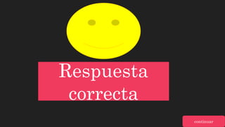 Respuesta
correcta
continuar
 