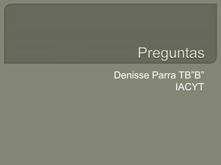 Denisse Parra TB”B” 
IACYT 
 