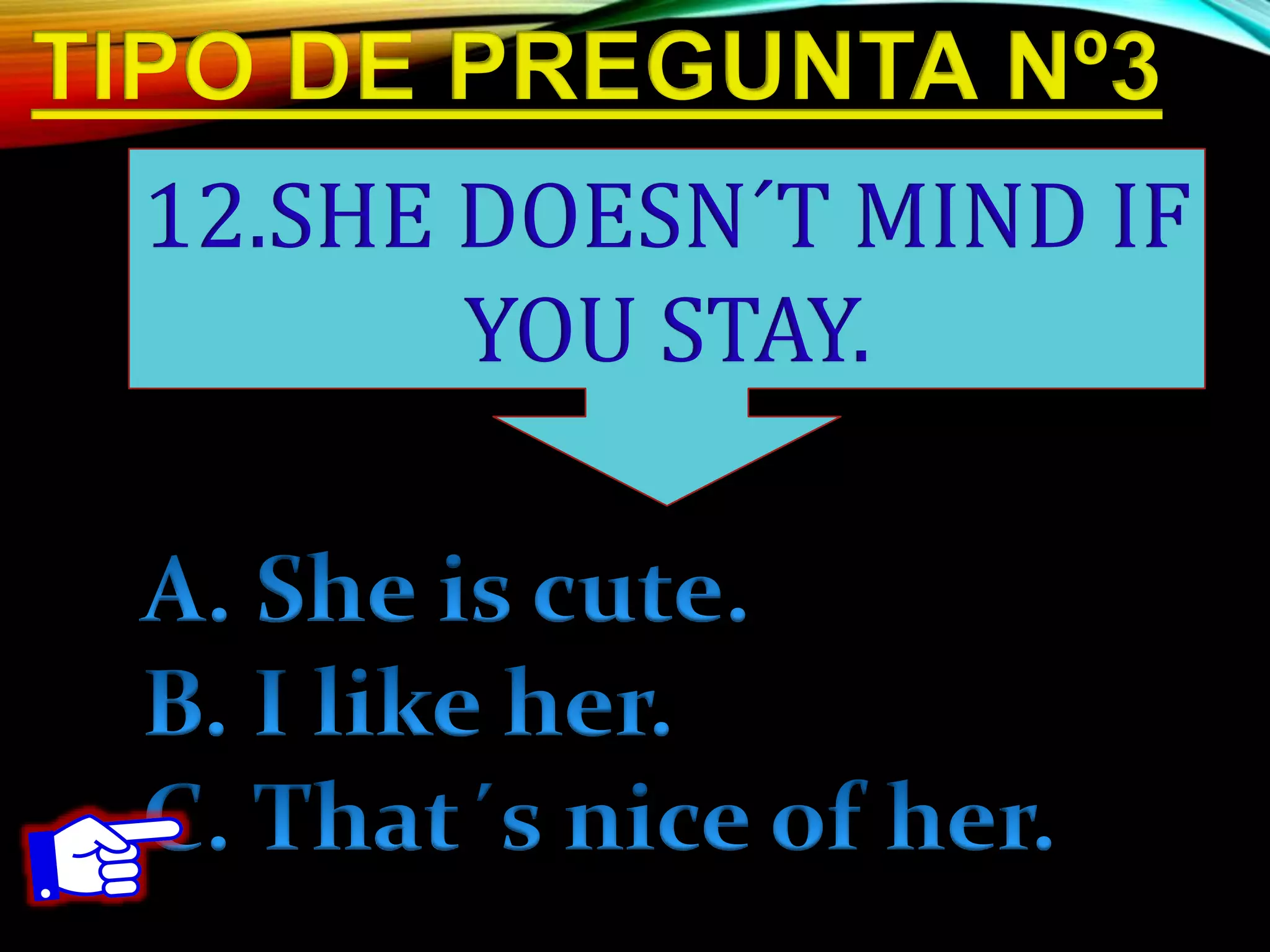 12.SHE DOESN´T MIND IF
YOU STAY.
 