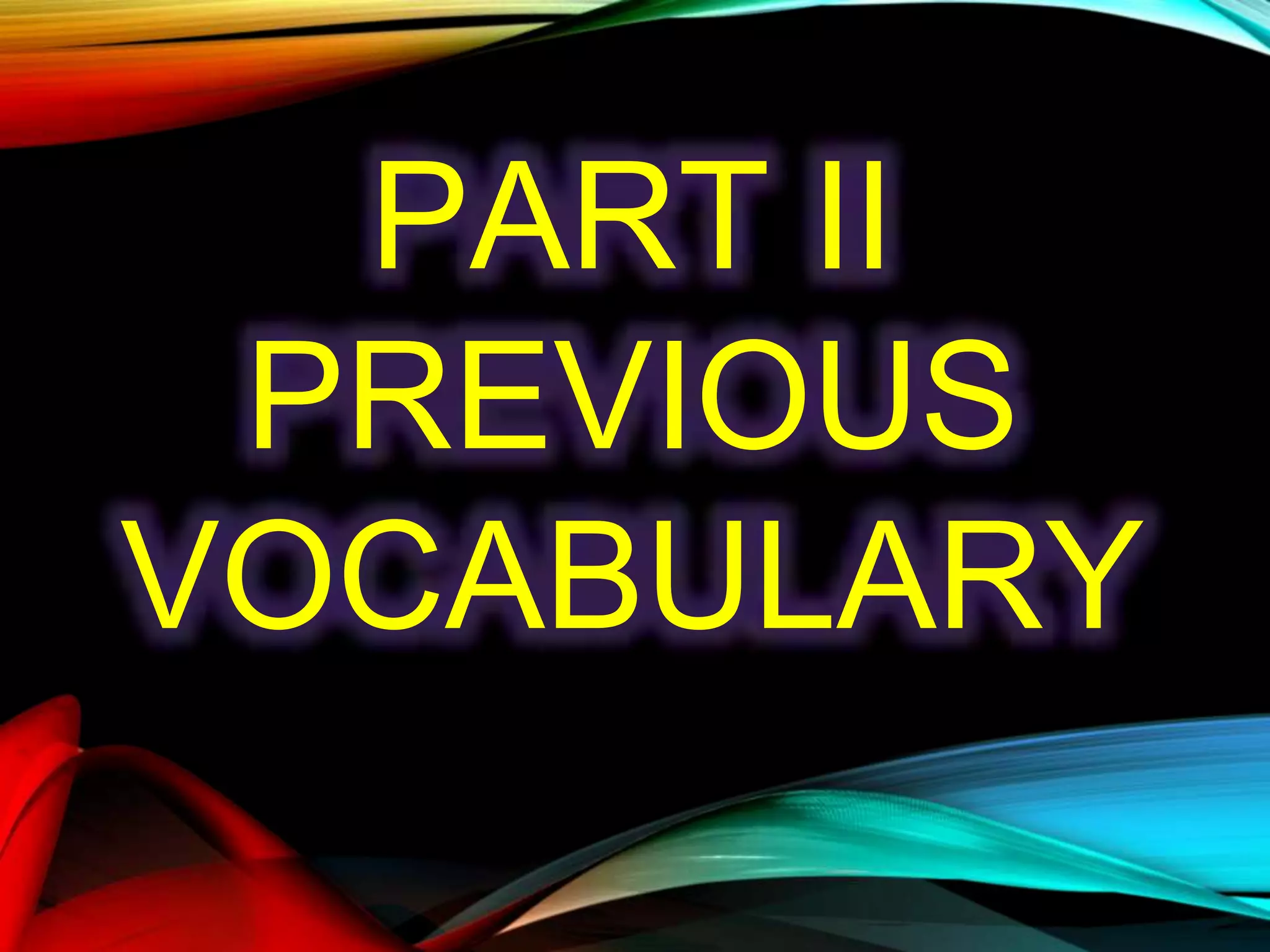 PART II
PREVIOUS
VOCABULARY
 