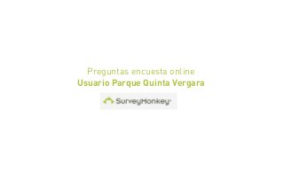 Preguntas encuesta online
Usuario Parque Quinta Vergara
 
