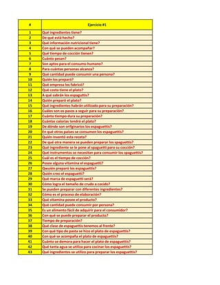# Ejercicio #1
1 Qué ingredientes tiene?
2 De qué está hecho?
3 Qué información nutricional tiene?
4 Con qué se pueden aco...