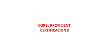 COREL PROFICIENT
CERTIFICACION II
 