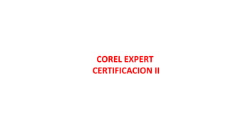 COREL EXPERT
CERTIFICACION II
 