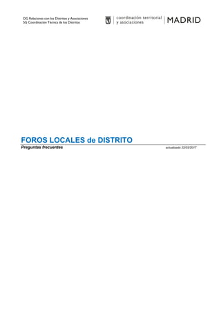 DG Relaciones con los Distritos y Asociaciones
SG Coordinación Técnica de los Distritos
FOROS LOCALES de DISTRITO
Preguntas frecuentes actualizado 22/03/2017
 