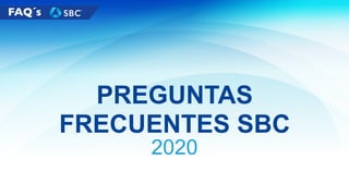 PREGUNTAS
FRECUENTES SBC
2020
 