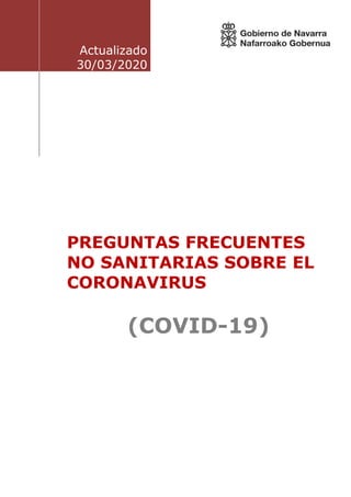 Actualizado
30/03/2020
PREGUNTAS FRECUENTES
NO SANITARIAS SOBRE EL
CORONAVIRUS
(COVID-19)
 