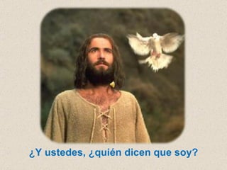 ¿Y ustedes, ¿quién dicen que soy? 