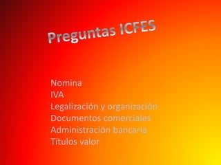 Nomina
IVA
Legalización y organización
Documentos comerciales
Administración bancaria
Títulos valor
 