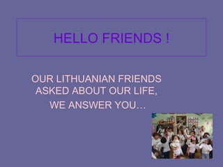 HELLO FRIENDS ! OUR LITHUANIAN FRIENDS ASKED ABOUT OUR LIFE, WE ANSWER YOU… 