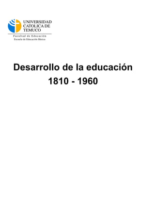 Desarrollo de la educación
       1810 - 1960
 