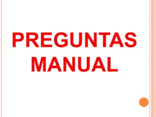 PREGUNTAS
 MANUAL
 