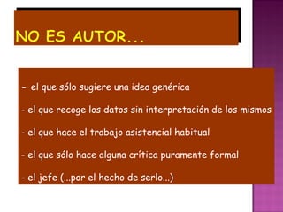 - el que sólo sugiere una idea genérica

- el que recoge los datos sin interpretación de los mismos

- el que hace el trabajo asistencial habitual

- el que sólo hace alguna crítica puramente formal

- el jefe (...por el hecho de serlo...)
 