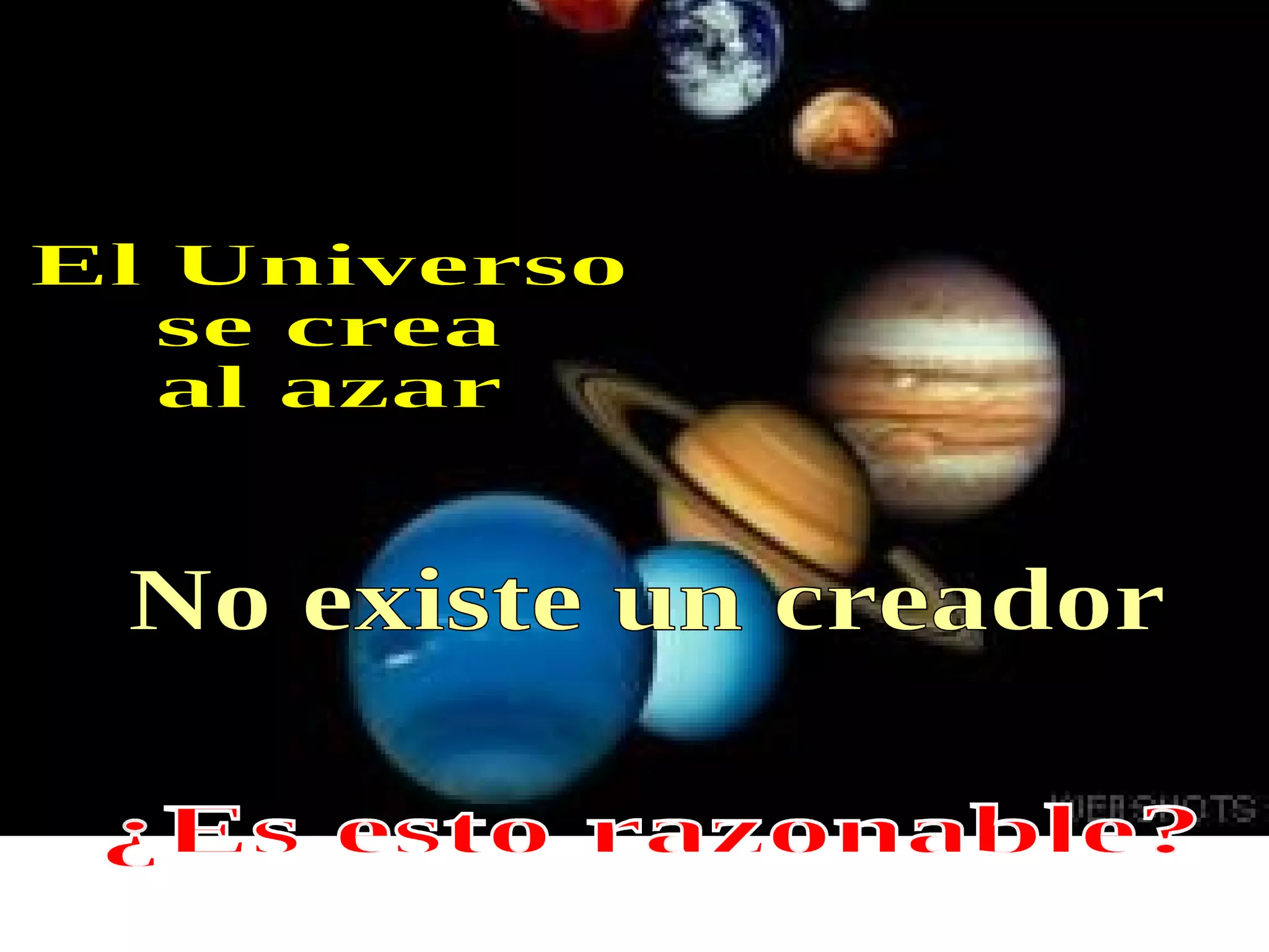 El Universo  se crea  al azar ¿Es esto razonable? No existe un creador 