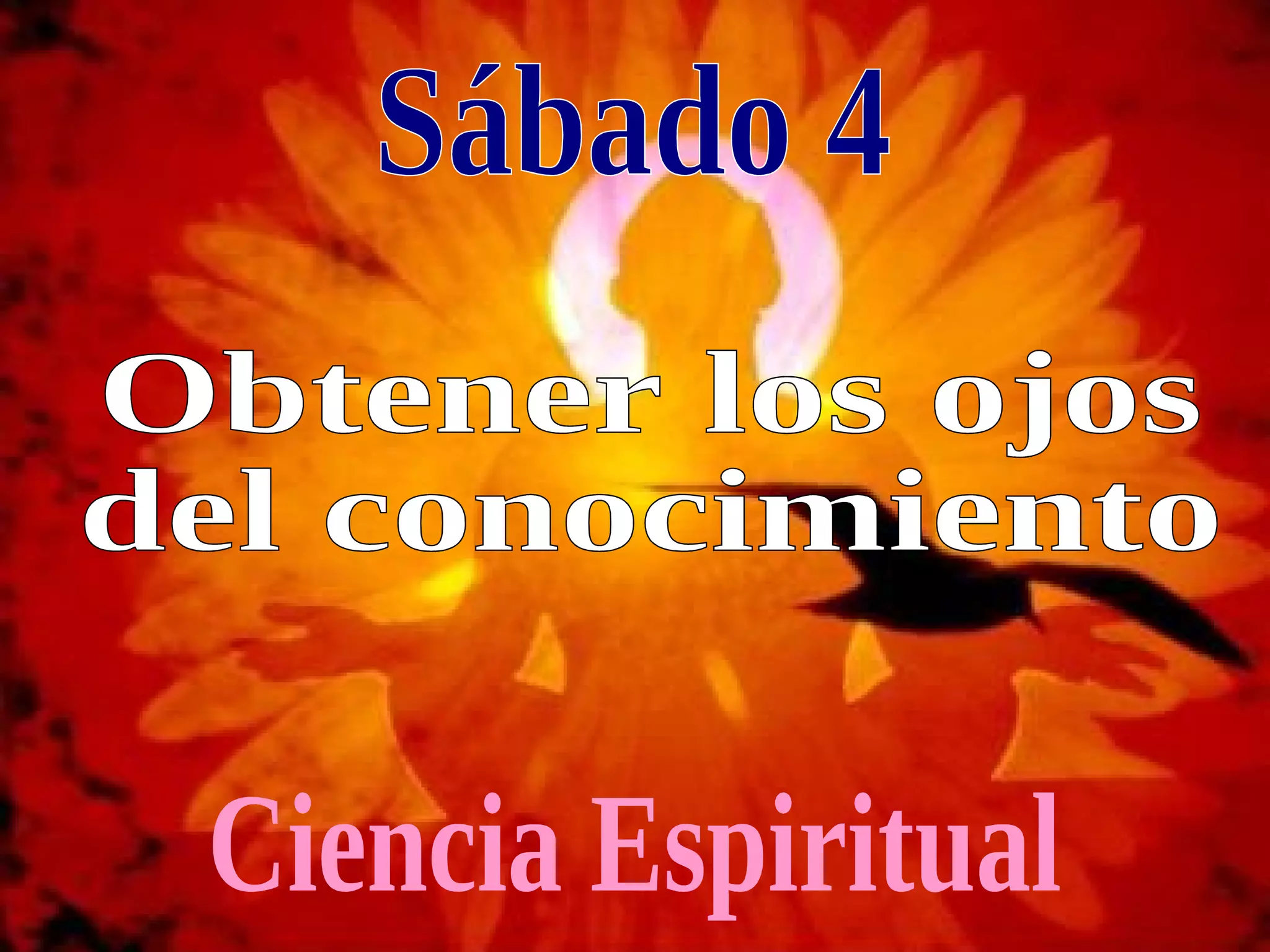 Sábado 4 Obtener los ojos  del conocimiento Ciencia Espiritual 