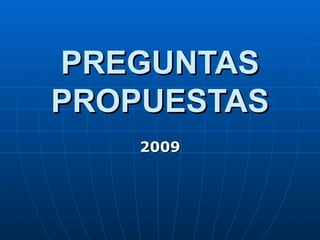 PREGUNTAS PROPUESTAS 2009 
