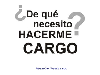 Mas sobre Hacerte cargo
 