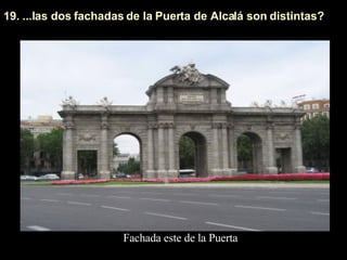 19. ...las dos fachadas de la Puerta de Alcalá son distintas?  Fachada este de la Puerta 