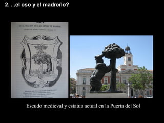 2. ...el oso y el madroño? Escudo medieval y estatua actual en la Puerta del Sol 