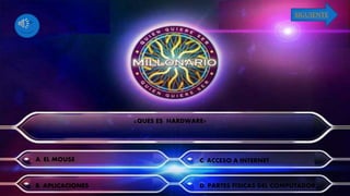 ¿QUES ES HARDWARE?
A. EL MOUSE
B. APLICACIONES
C. ACCESO A INTERNET
D. PARTES FISICAS DEL COMPUTADOR
SIGUIENTE
 