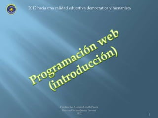 2012 hacia una calidad educativa democratica y humanista




                 Cristancho Arevalo Lizeth Paola
                  Garzon Garzon Jenny Lorena
                              1102                         1
 