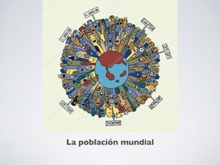 La población mundial
 