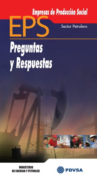 Empresas de Producción Social
                              Sector Petrolero




Preguntas
y Respuestas




     MINISTERIO
DE ENERGIA Y PETROLEO