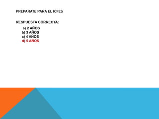 PREPARATE PARA EL ICFES

RESPUESTA CORRECTA:
  a) 2 AÑOS
  b) 3 AÑOS
  c) 4 AÑOS
  d) 5 AÑOS
 
