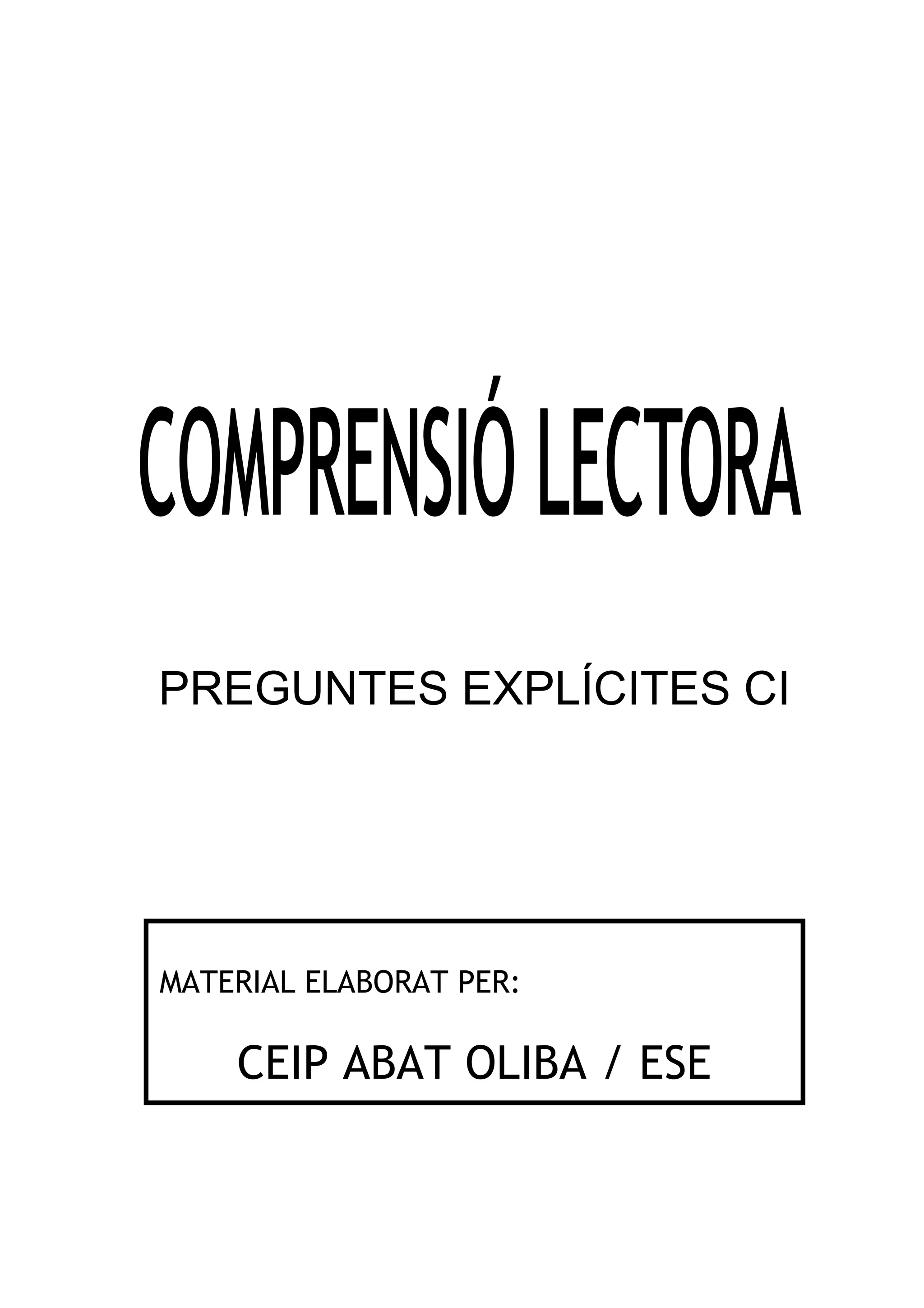 PREGUNTES EXPLÍCITES CI




MATERIAL ELABORAT PER:

    CEIP ABAT OLIBA / ESE
 