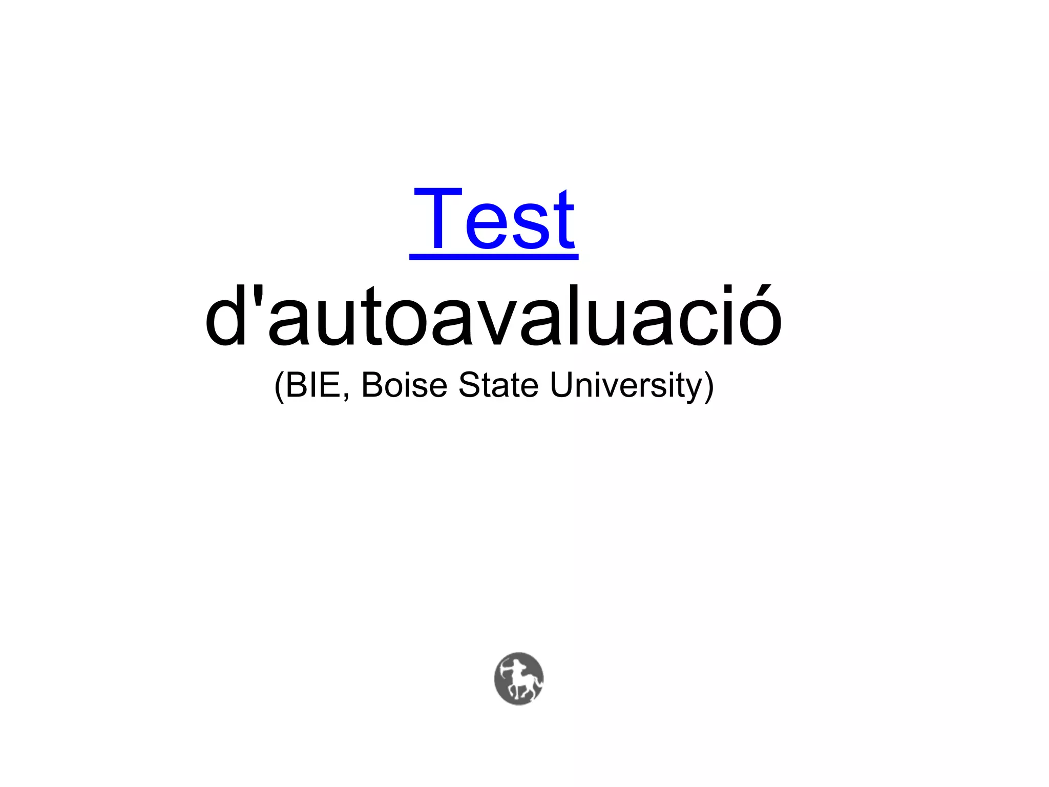 Test
d'autoavaluació
 (BIE, Boise State University)
 