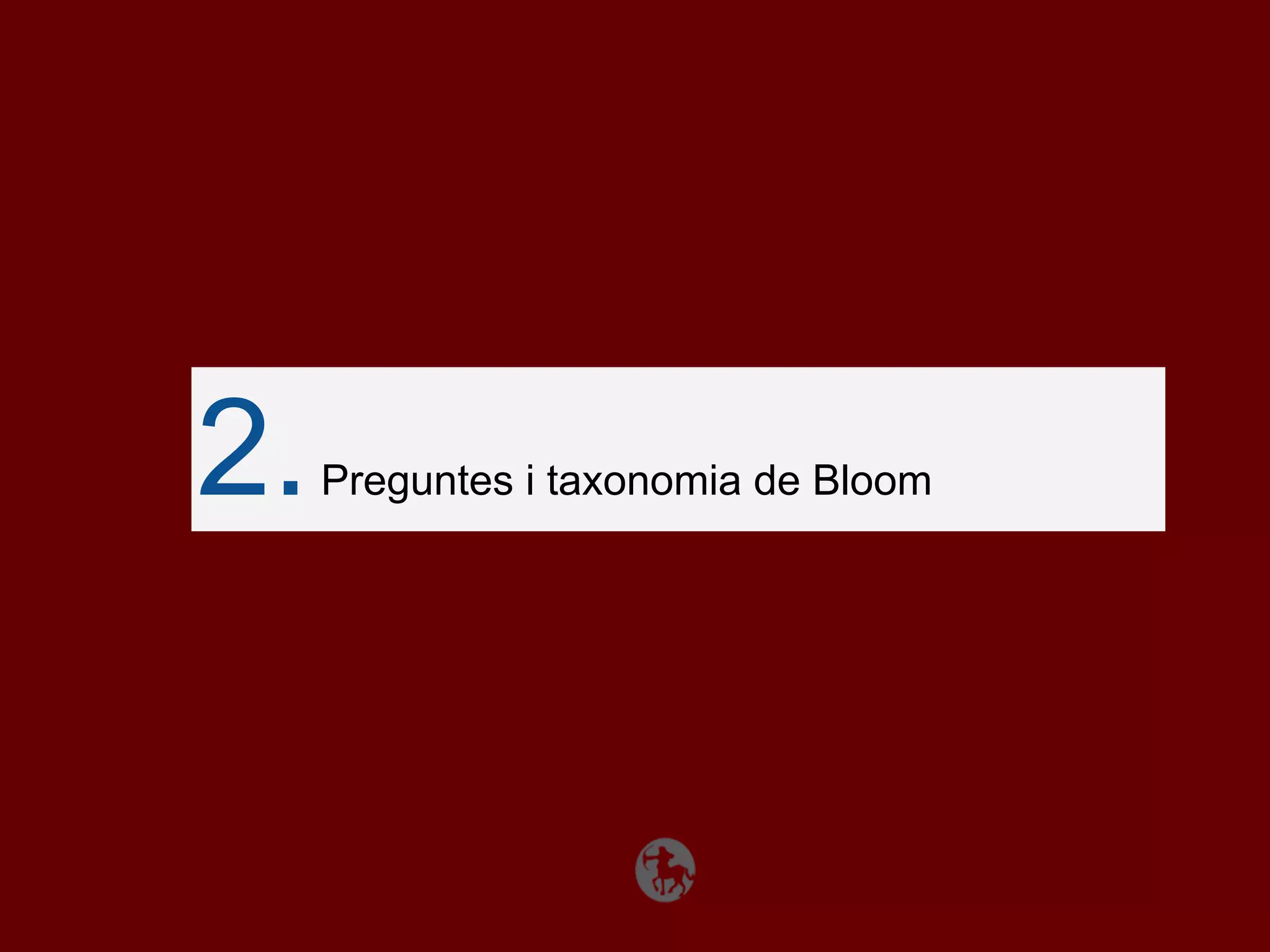 2.   Preguntes i taxonomia de Bloom
 
