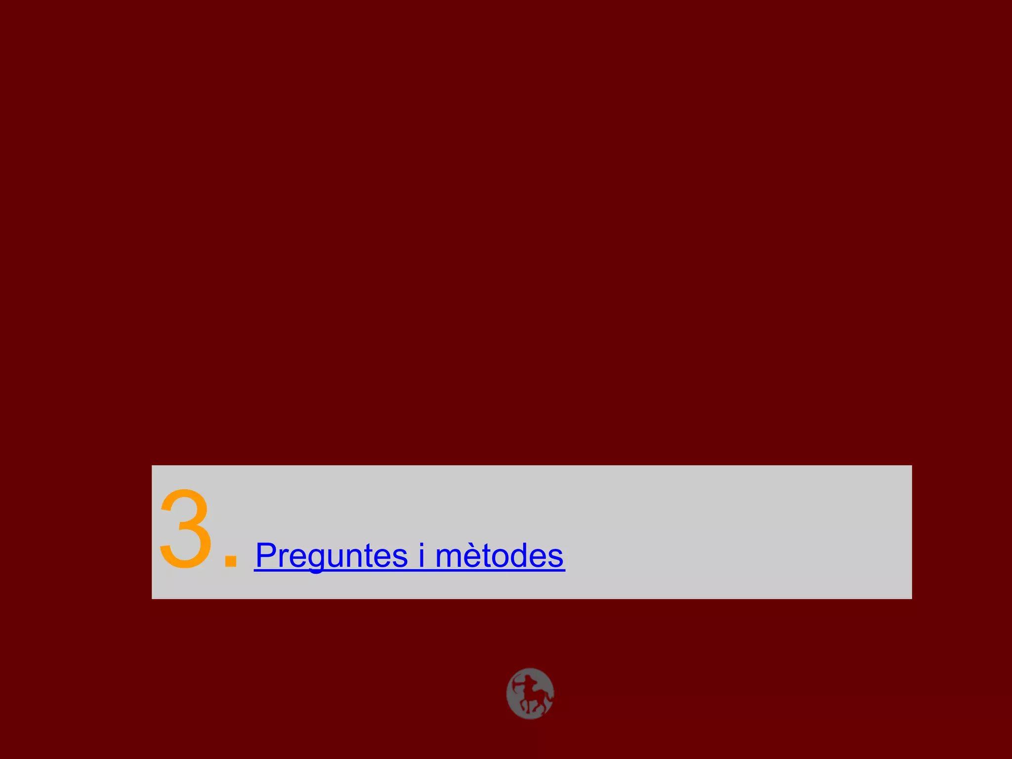 3.   Preguntes i mètodes
 